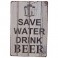  METALSKILT SAVE WATER DRINK